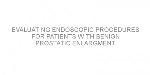Evaluating endoscopic procedures for patients with benign prostatic enlargment