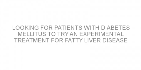 Looking for patients with diabetes mellitus to try an experimental treatment for fatty liver disease