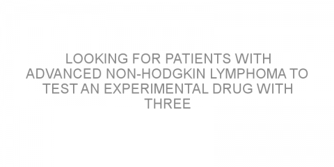 Looking for patients with advanced non-Hodgkin lymphoma to test an experimental drug with three functions