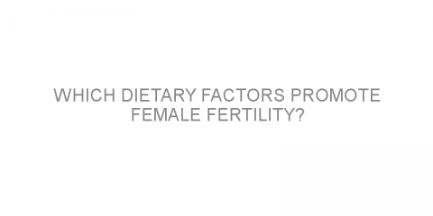 Which dietary factors promote female fertility?