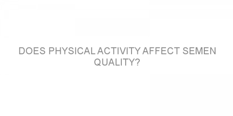 Does physical activity affect semen quality?