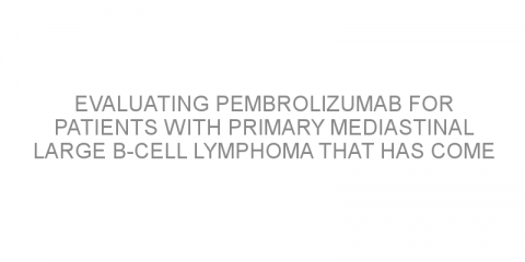 Evaluating pembrolizumab for patients with primary mediastinal large B-cell lymphoma that has come back or stopped responding to treatment