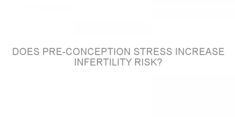 Does pre-conception stress increase infertility risk?