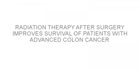 Radiation therapy after surgery improves survival of patients with advanced colon cancer