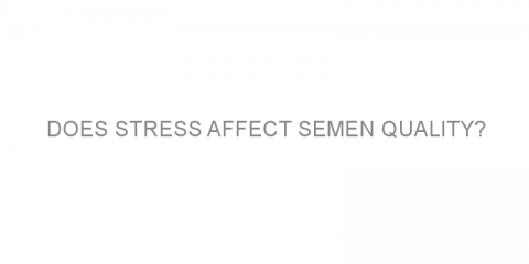 Does stress affect semen quality?