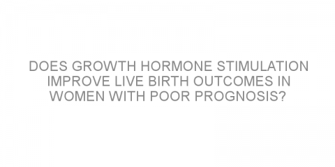 Does growth hormone stimulation improve live birth outcomes in women with poor prognosis?