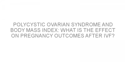 Polycystic ovarian syndrome and body mass index: what is the effect on pregnancy outcomes after IVF?