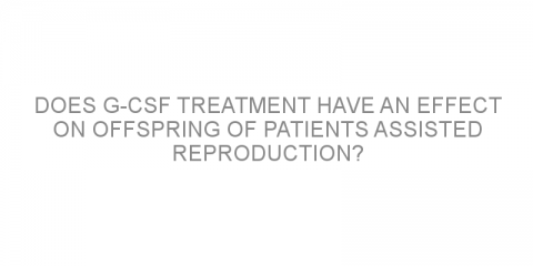 Does G-CSF treatment have an effect on offspring of patients assisted reproduction?