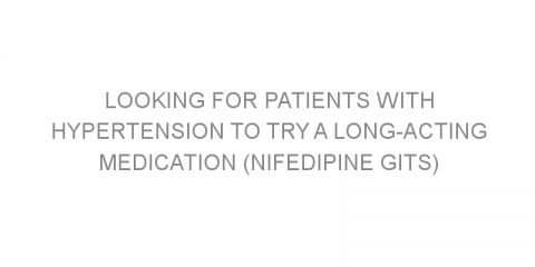 Looking for patients with hypertension to try a long-acting medication (nifedipine GITS)