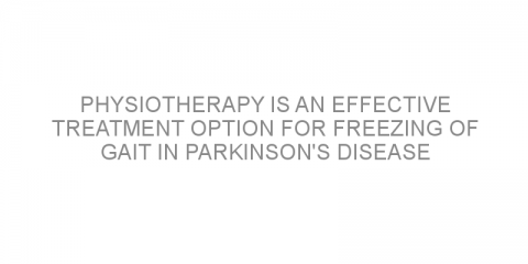 Physiotherapy is an effective treatment option for freezing of gait in Parkinson’s disease