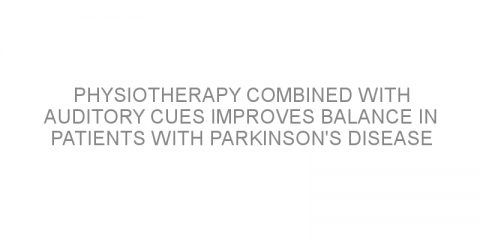 Physiotherapy combined with auditory cues improves balance in patients with Parkinson’s disease