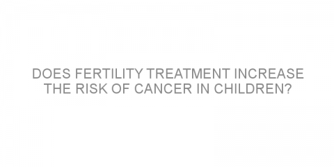 Does fertility treatment increase the risk of cancer in children?