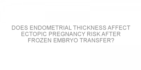 Does endometrial thickness affect ectopic pregnancy risk after frozen embryo transfer?