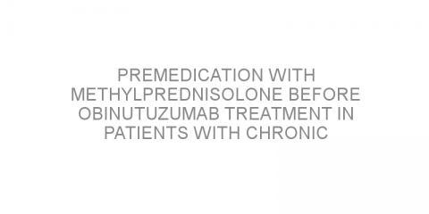 Premedication with methylprednisolone before obinutuzumab treatment in patients with chronic lymphocytic leukemia