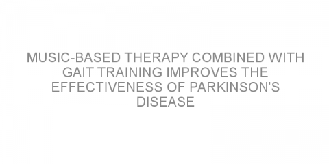 Music-based therapy combined with gait training improves the effectiveness of Parkinson’s disease treatment