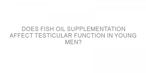 Does fish oil supplementation affect testicular function in young men?