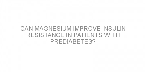 Can magnesium improve insulin resistance in patients with prediabetes?