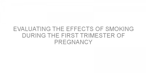 Evaluating the effects of smoking during the first trimester of pregnancy