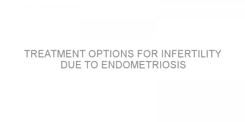 Treatment options for infertility due to endometriosis