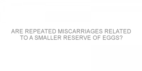 Are repeated miscarriages related to a smaller reserve of eggs?