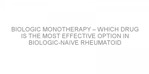 Biologic monotherapy – which drug is the most effective option in biologic-naïve rheumatoid arthritis?