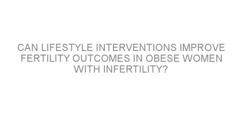 Can lifestyle interventions improve fertility outcomes in obese women with infertility?