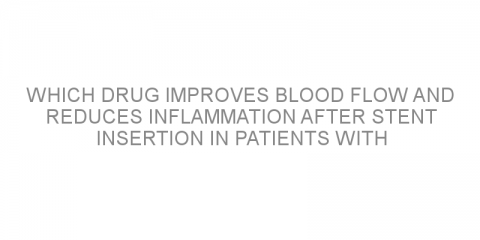 Which drug improves blood flow and reduces inflammation after stent insertion in patients with heart disease?