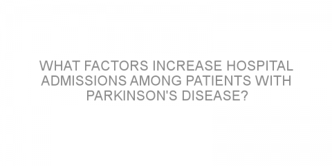 What factors increase hospital admissions among patients with Parkinson’s disease?