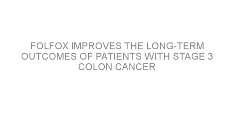 FOLFOX improves the long-term outcomes of patients with stage 3 colon cancer