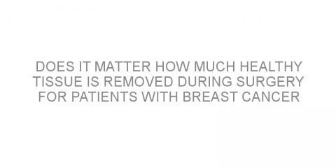 Does it matter how much healthy tissue is removed during surgery for patients with breast cancer who received chemotherapy first?