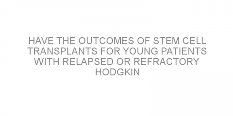 Have the outcomes of stem cell transplants for young patients with relapsed or refractory Hodgkin lymphoma improved over time?