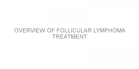 Overview of follicular lymphoma treatment