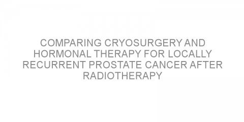 Comparing cryosurgery and hormonal therapy for locally recurrent prostate cancer after radiotherapy