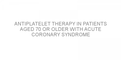 Antiplatelet therapy in patients aged 70 or older with acute coronary syndrome