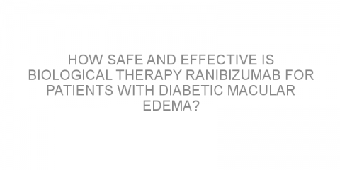 How safe and effective is biological therapy ranibizumab for patients with diabetic macular edema?