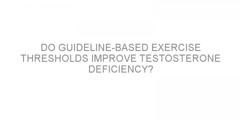 Do guideline-based exercise thresholds improve testosterone deficiency?