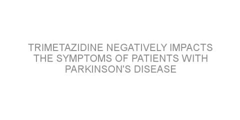 Trimetazidine negatively impacts the symptoms of patients with Parkinson’s disease