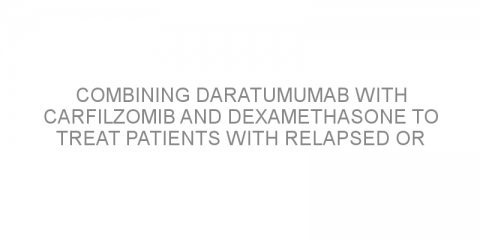 Combining daratumumab with carfilzomib and dexamethasone to treat patients with relapsed or refractory multiple myeloma