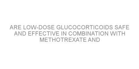 Are low-dose glucocorticoids safe and effective in combination with methotrexate and hydroxychloroquine in early rheumatoid arthritis?