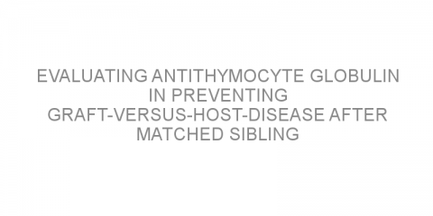 Evaluating antithymocyte globulin in preventing graft-versus-host-disease after matched sibling donor transplantation