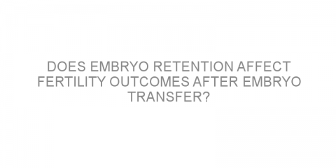 Does embryo retention affect fertility outcomes after embryo transfer?