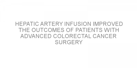 Hepatic artery infusion improved the outcomes of patients with advanced colorectal cancer surgery