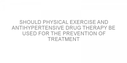 Should physical exercise and antihypertensive drug therapy be used for the prevention of treatment of left hear enlargement?