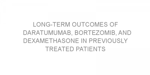 Long-term outcomes of daratumumab, bortezomib, and dexamethasone in previously treated patients with multiple myeloma.