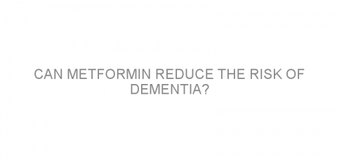 Can metformin reduce the risk of dementia?