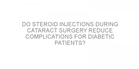 Do steroid injections during cataract surgery reduce complications for diabetic patients?