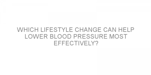 Which lifestyle change can help lower blood pressure most effectively?