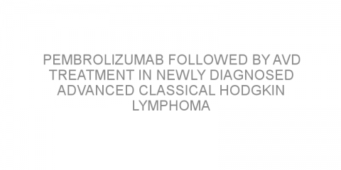 Pembrolizumab followed by AVD treatment in newly diagnosed advanced classical Hodgkin lymphoma
