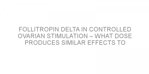 Follitropin delta in controlled ovarian stimulation – what dose produces similar effects to follitropin alpha?