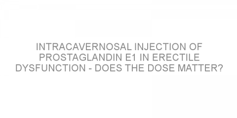 Intracavernosal injection of prostaglandin E1 in erectile dysfunction – does the dose matter?